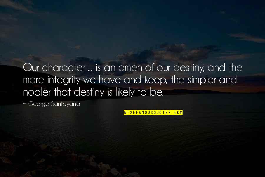 Character Integrity Quotes By George Santayana: Our character ... is an omen of our