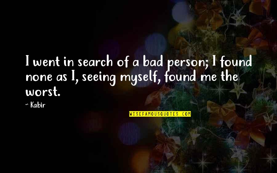 Character Integrity Quotes By Kabir: I went in search of a bad person;