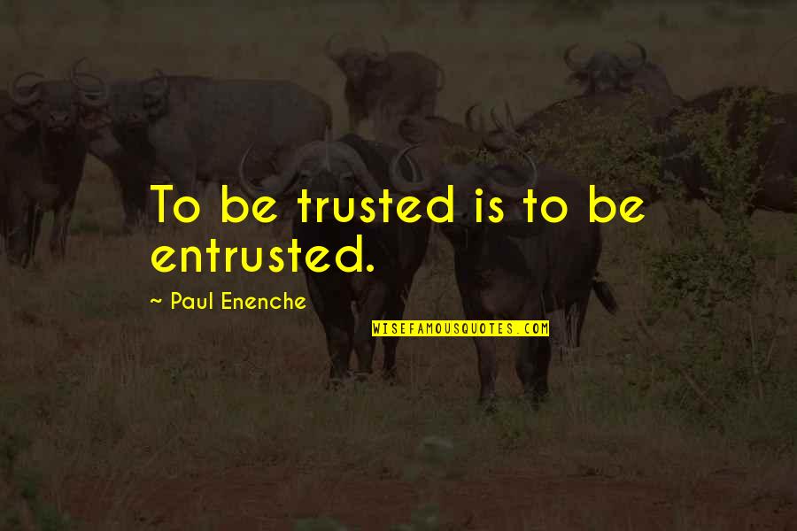 Character Integrity Quotes By Paul Enenche: To be trusted is to be entrusted.