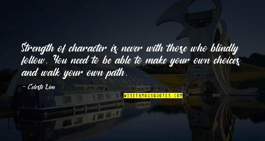 Character Is Destiny Quotes By Celeste Lim: Strength of character is never with those who