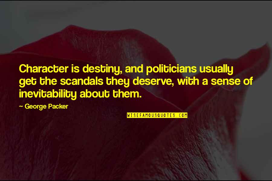 Character Is Destiny Quotes By George Packer: Character is destiny, and politicians usually get the