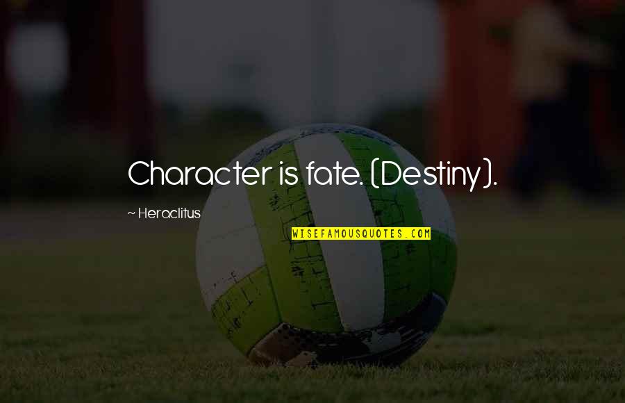 Character Is Destiny Quotes By Heraclitus: Character is fate. (Destiny).