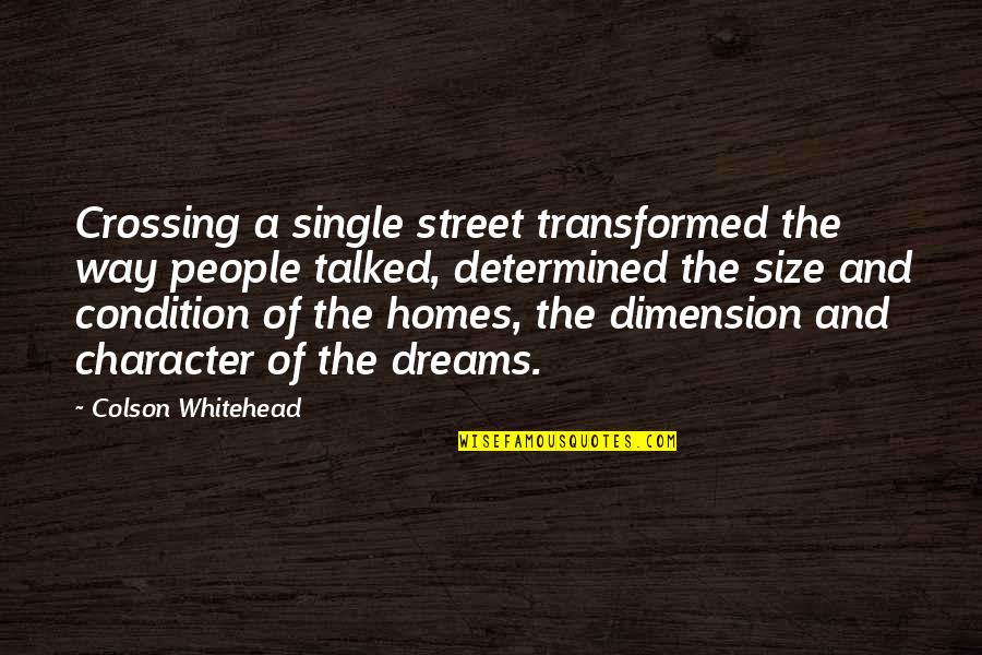 Character Is Determined Quotes By Colson Whitehead: Crossing a single street transformed the way people