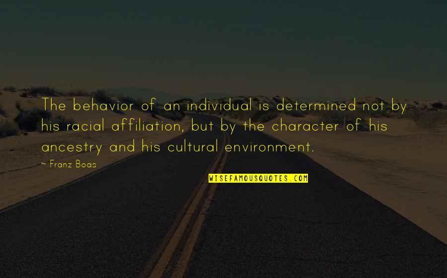 Character Is Determined Quotes By Franz Boas: The behavior of an individual is determined not