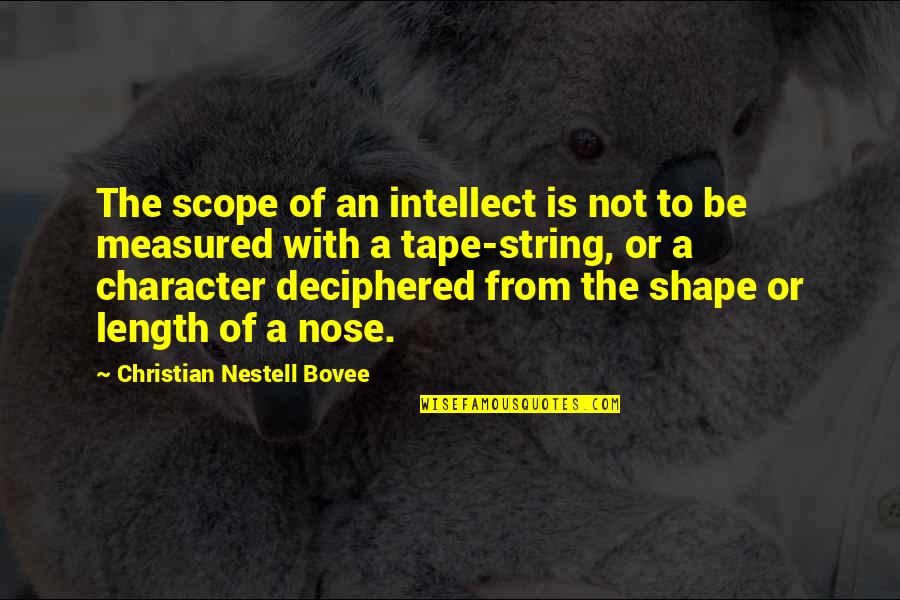 Character Is Measured Quotes By Christian Nestell Bovee: The scope of an intellect is not to