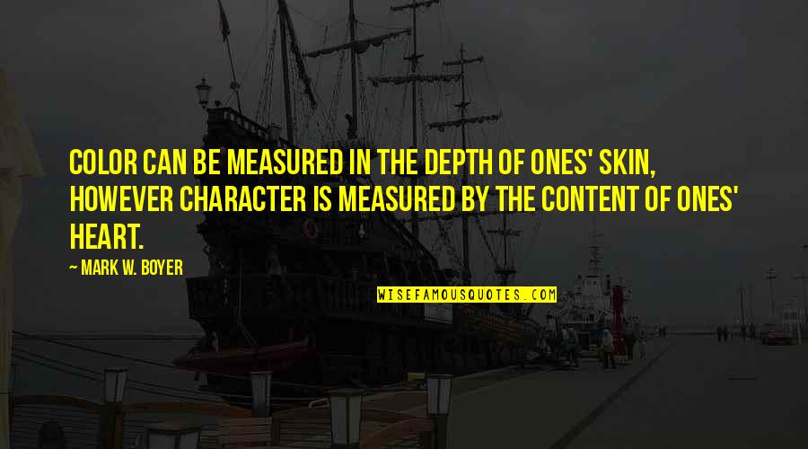 Character Is Measured Quotes By Mark W. Boyer: Color can be measured in the depth of
