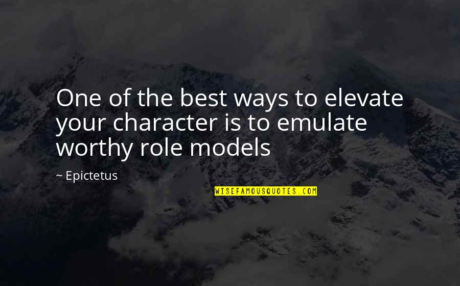 Character Is The Best Quotes By Epictetus: One of the best ways to elevate your