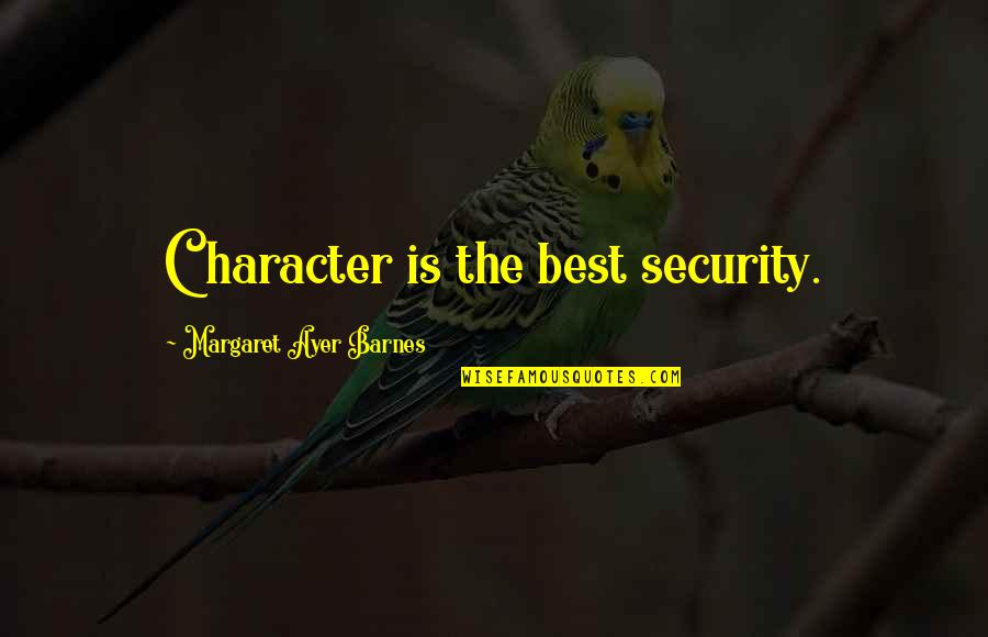 Character Is The Best Quotes By Margaret Ayer Barnes: Character is the best security.