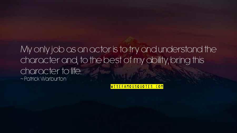 Character Is The Best Quotes By Patrick Warburton: My only job as an actor is to