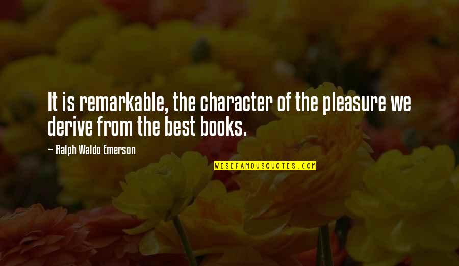 Character Is The Best Quotes By Ralph Waldo Emerson: It is remarkable, the character of the pleasure