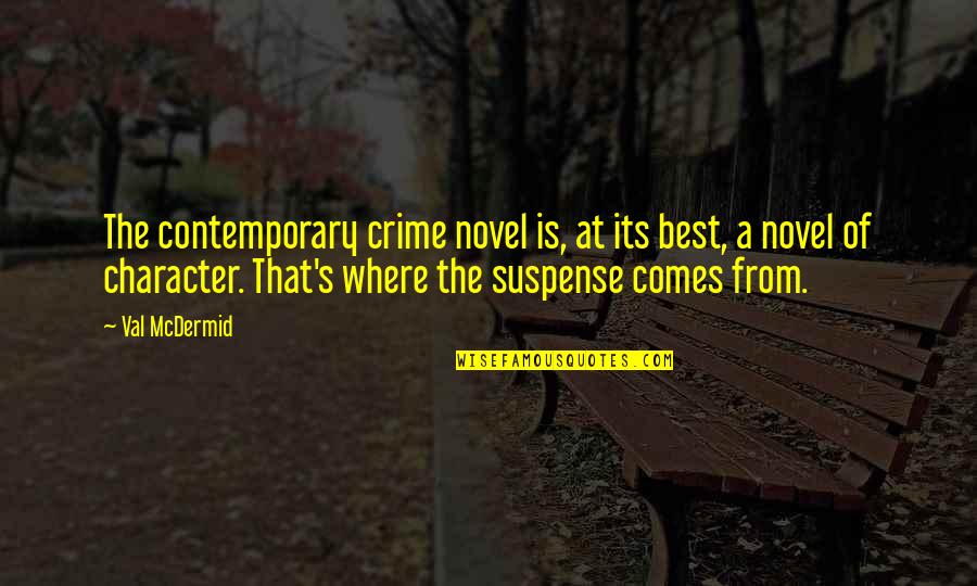 Character Is The Best Quotes By Val McDermid: The contemporary crime novel is, at its best,