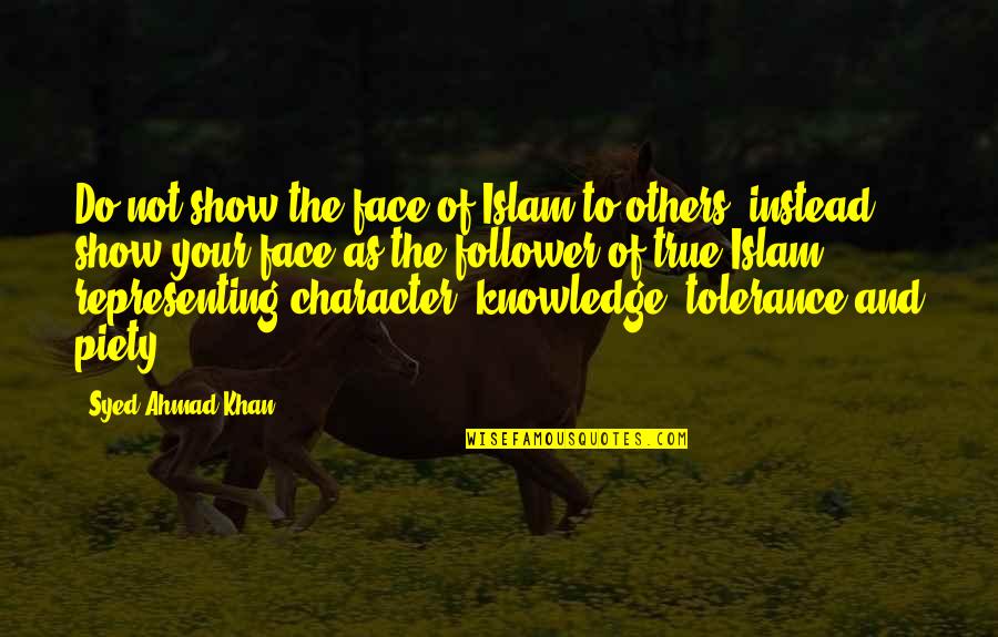 Character Islam Quotes By Syed Ahmad Khan: Do not show the face of Islam to
