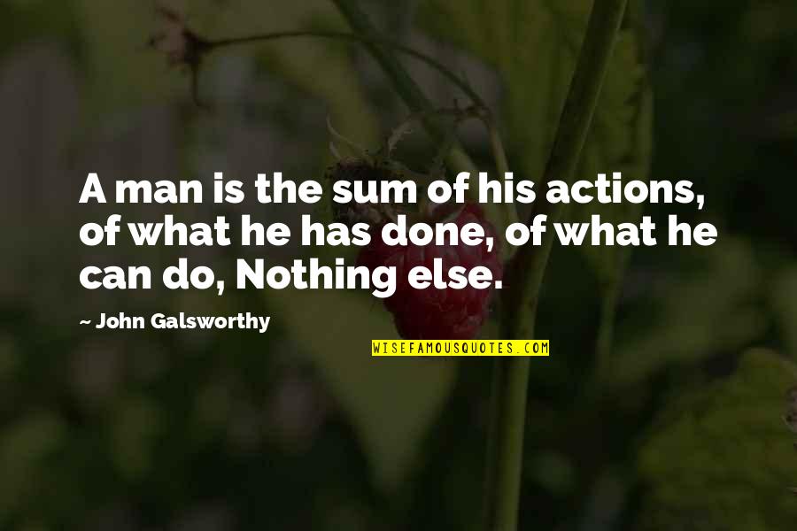 Character Leadership And Service Quotes By John Galsworthy: A man is the sum of his actions,