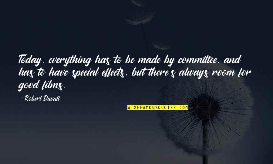 Character Leadership And Service Quotes By Robert Duvall: Today, everything has to be made by committee, Character Leadership And Service Quotes By Robert Duvall: Today, everything has to be made by committee,
