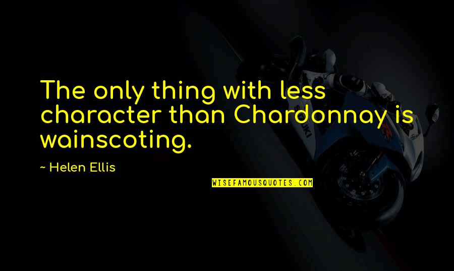 Character Less Quotes By Helen Ellis: The only thing with less character than Chardonnay