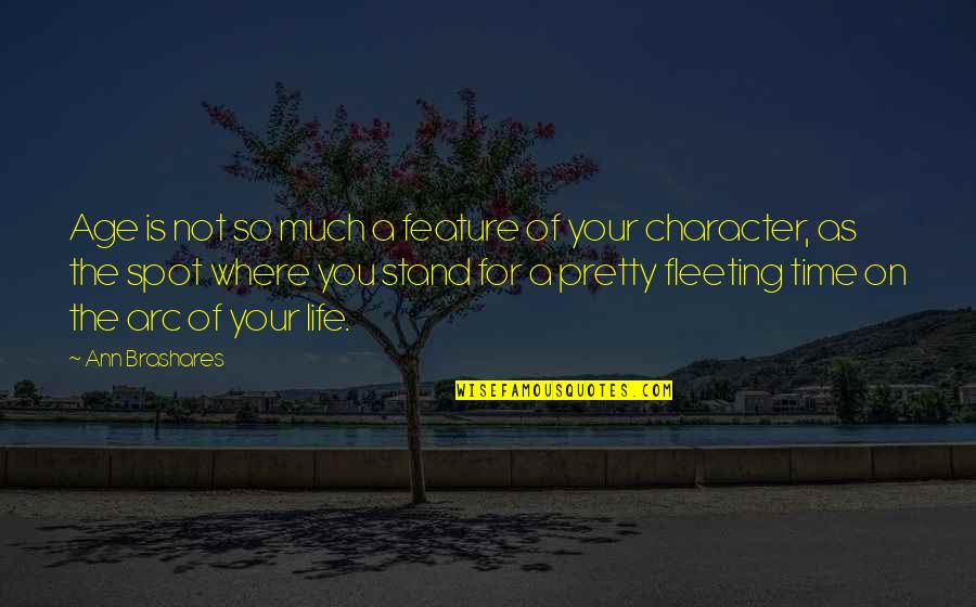 Character Life Quotes By Ann Brashares: Age is not so much a feature of