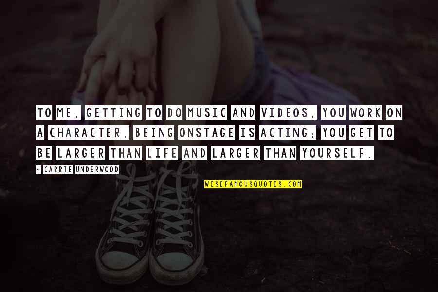 Character Life Quotes By Carrie Underwood: To me, getting to do music and videos, Character Life Quotes By Carrie Underwood: To me, getting to do music and videos,