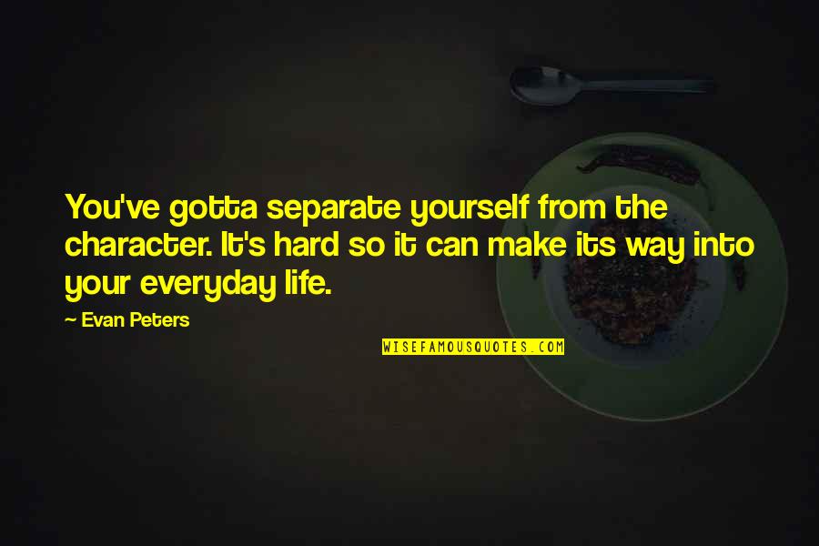 Character Life Quotes By Evan Peters: You've gotta separate yourself from the character. It's