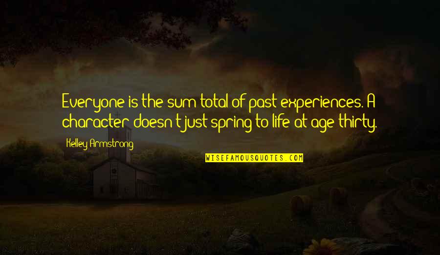 Character Life Quotes By Kelley Armstrong: Everyone is the sum total of past experiences. Character Life Quotes By Kelley Armstrong: Everyone is the sum total of past experiences.