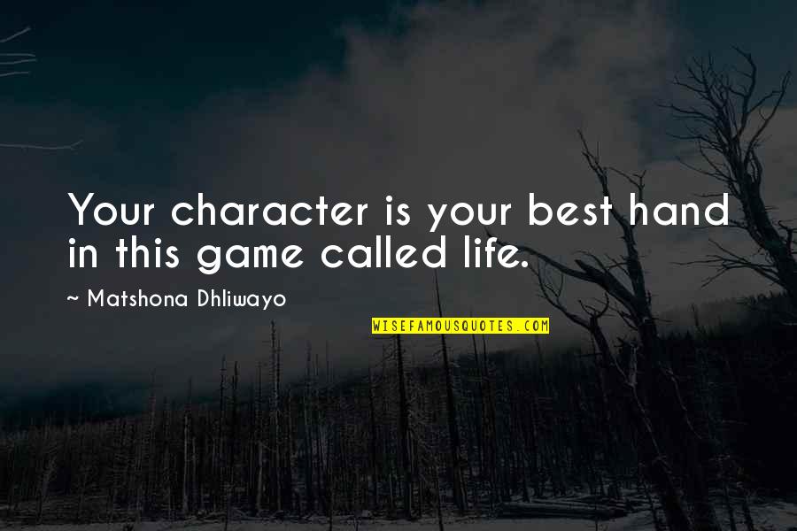 Character Life Quotes By Matshona Dhliwayo: Your character is your best hand in this