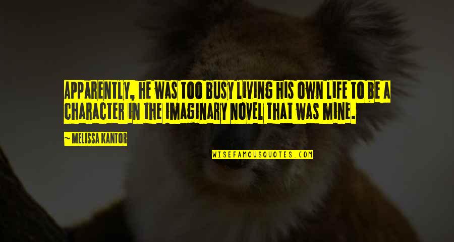 Character Life Quotes By Melissa Kantor: Apparently, he was too busy living his own