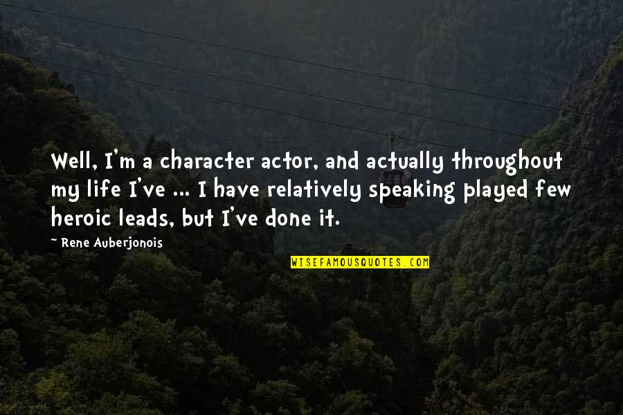 Character Life Quotes By Rene Auberjonois: Well, I'm a character actor, and actually throughout