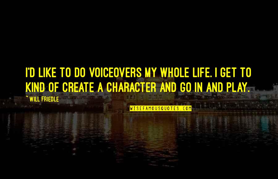 Character Life Quotes By Will Friedle: I'd like to do voiceovers my whole life.