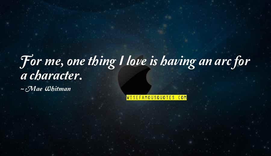 Character Love Quotes By Mae Whitman: For me, one thing I love is having