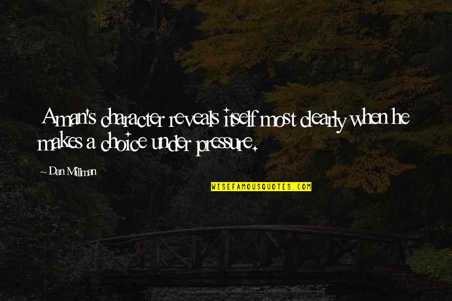 Character Makes A Man Quotes By Dan Millman: A man's character reveals itself most clearly when