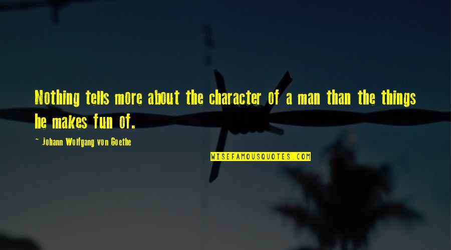 Character Makes A Man Quotes By Johann Wolfgang Von Goethe: Nothing tells more about the character of a