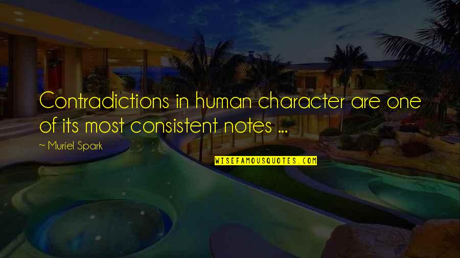 Character Notes Quotes By Muriel Spark: Contradictions in human character are one of its