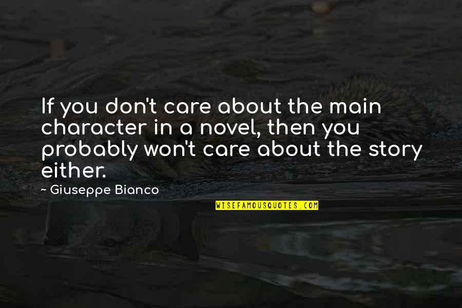 Character Novel Quotes By Giuseppe Bianco: If you don't care about the main character Character Novel Quotes By Giuseppe Bianco: If you don't care about the main character