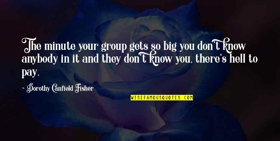 Character Of A Girl Quotes By Dorothy Canfield Fisher: The minute your group gets so big you