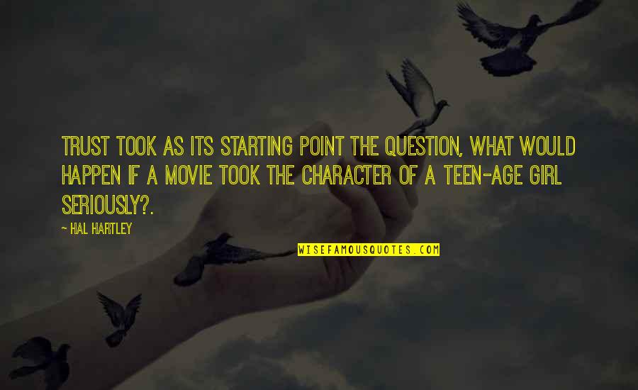 Character Of A Girl Quotes By Hal Hartley: TRUST took as its starting point the question,