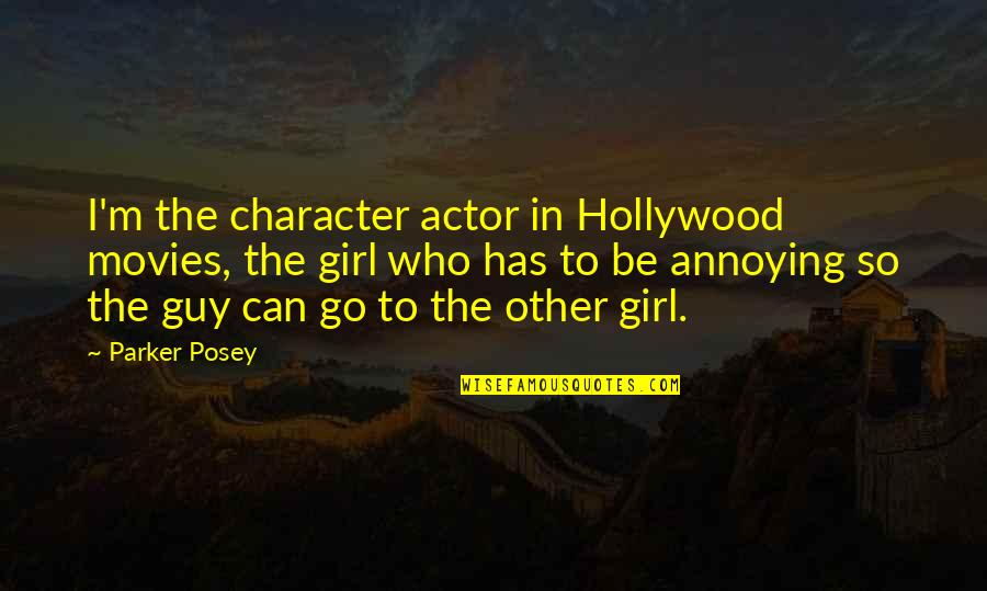 Character Of A Girl Quotes By Parker Posey: I'm the character actor in Hollywood movies, the
