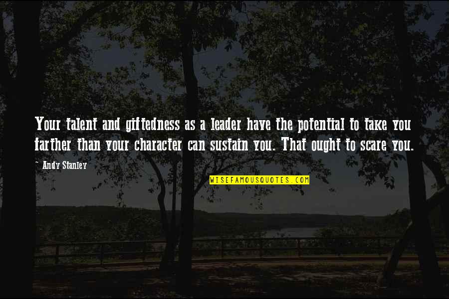 Character Of A Leader Quotes By Andy Stanley: Your talent and giftedness as a leader have