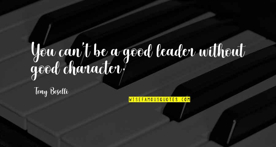 Character Of A Leader Quotes By Tony Boselli: You can't be a good leader without good