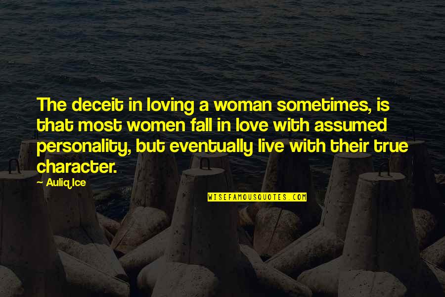 Character Of A Woman Quotes By Auliq Ice: The deceit in loving a woman sometimes, is Character Of A Woman Quotes By Auliq Ice: The deceit in loving a woman sometimes, is
