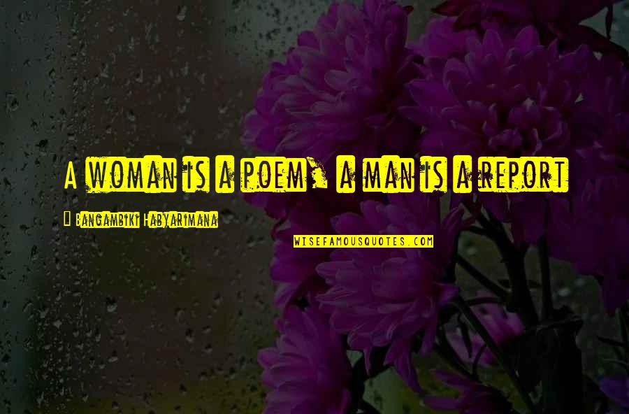 Character Of A Woman Quotes By Bangambiki Habyarimana: A woman is a poem, a man is Character Of A Woman Quotes By Bangambiki Habyarimana: A woman is a poem, a man is