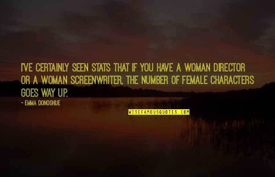 Character Of A Woman Quotes By Emma Donoghue: I've certainly seen stats that if you have Character Of A Woman Quotes By Emma Donoghue: I've certainly seen stats that if you have
