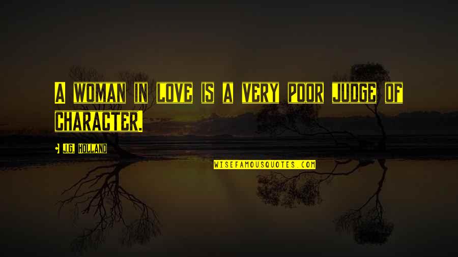 Character Of A Woman Quotes By J.G. Holland: A woman in love is a very poor Character Of A Woman Quotes By J.G. Holland: A woman in love is a very poor