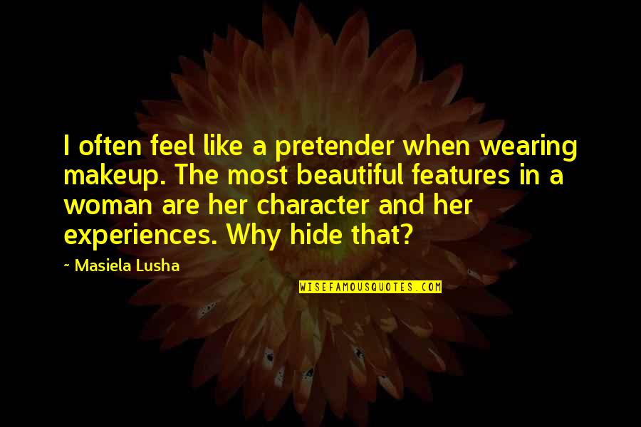 Character Of A Woman Quotes By Masiela Lusha: I often feel like a pretender when wearing Character Of A Woman Quotes By Masiela Lusha: I often feel like a pretender when wearing
