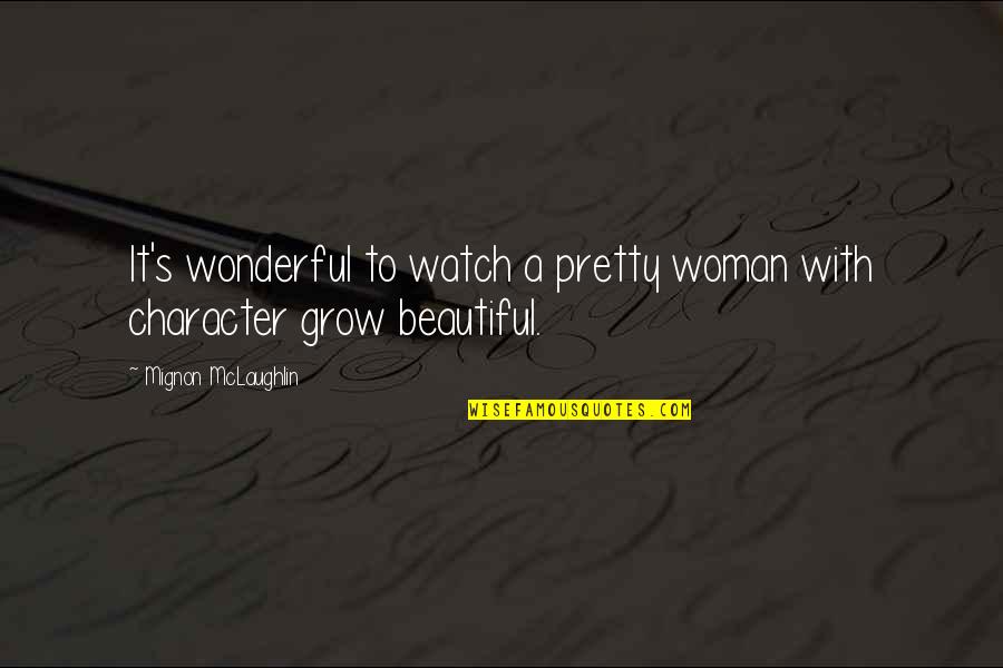 Character Of A Woman Quotes By Mignon McLaughlin: It's wonderful to watch a pretty woman with Character Of A Woman Quotes By Mignon McLaughlin: It's wonderful to watch a pretty woman with