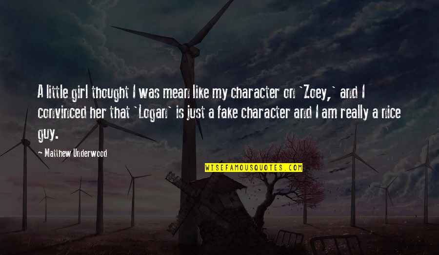 Character Of Girl Quotes By Matthew Underwood: A little girl thought I was mean like Character Of Girl Quotes By Matthew Underwood: A little girl thought I was mean like