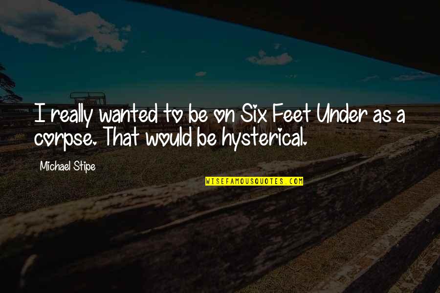 Character Of Girl Quotes By Michael Stipe: I really wanted to be on Six Feet