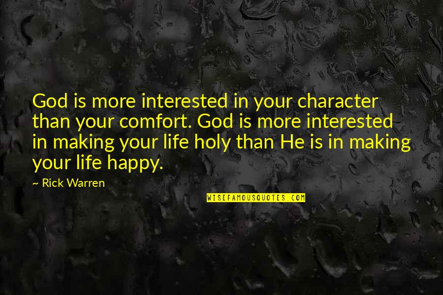 Character Of Happy Life Quotes By Rick Warren: God is more interested in your character than