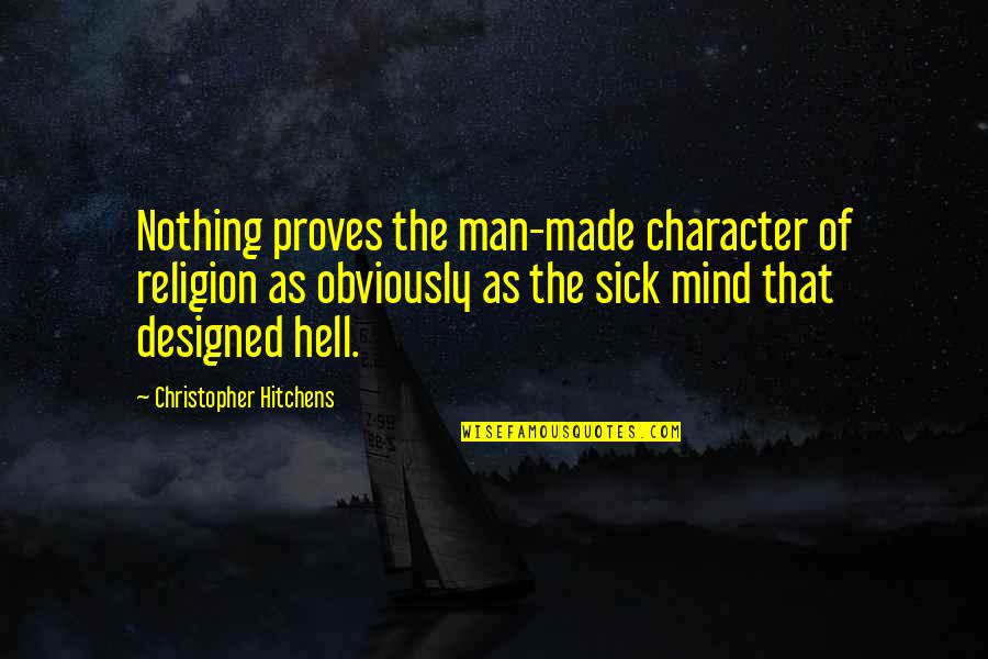 Character Of Man Quotes By Christopher Hitchens: Nothing proves the man-made character of religion as