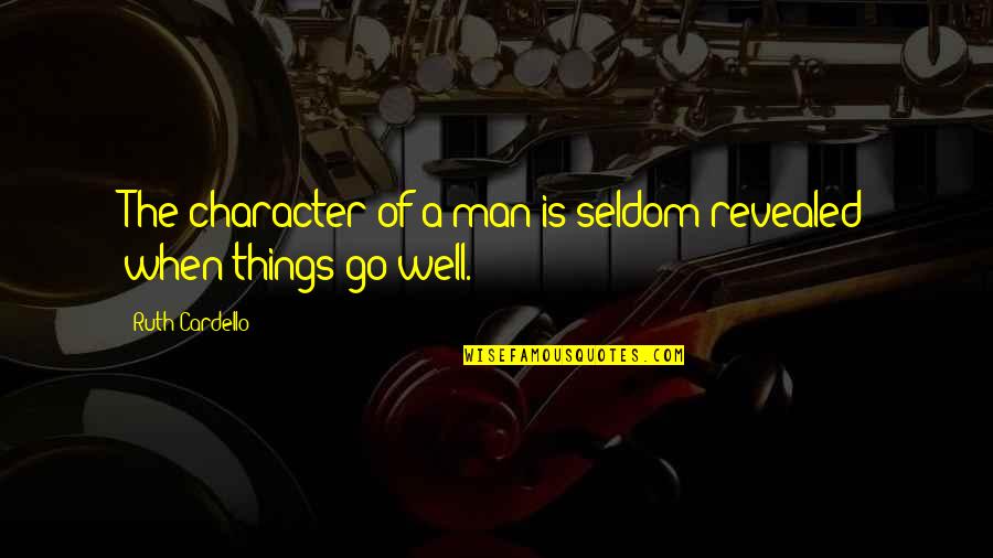 Character Of Man Quotes By Ruth Cardello: The character of a man is seldom revealed