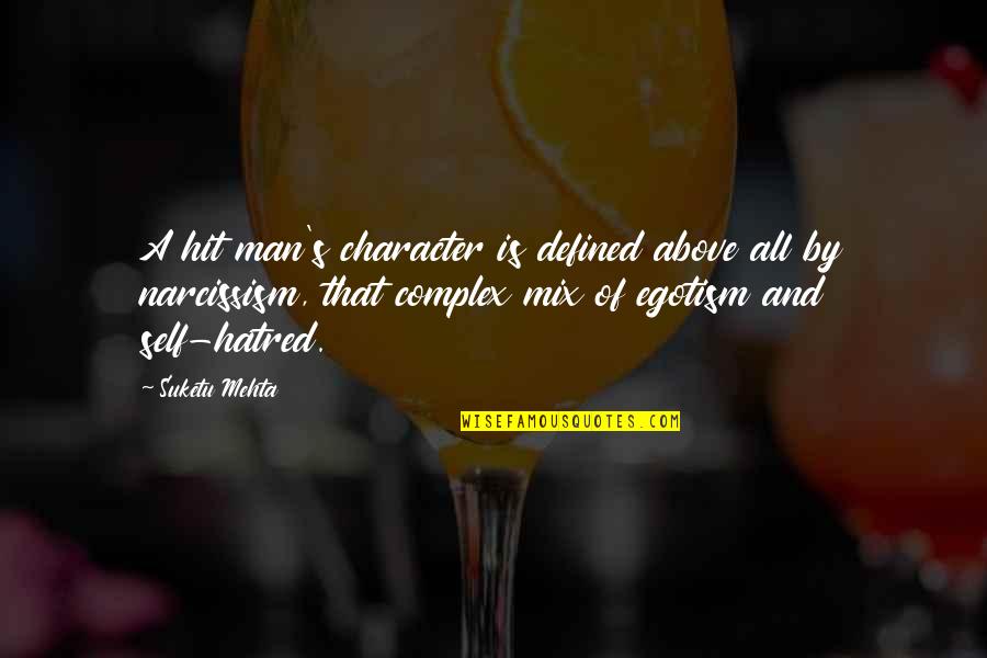 Character Of Man Quotes By Suketu Mehta: A hit man's character is defined above all