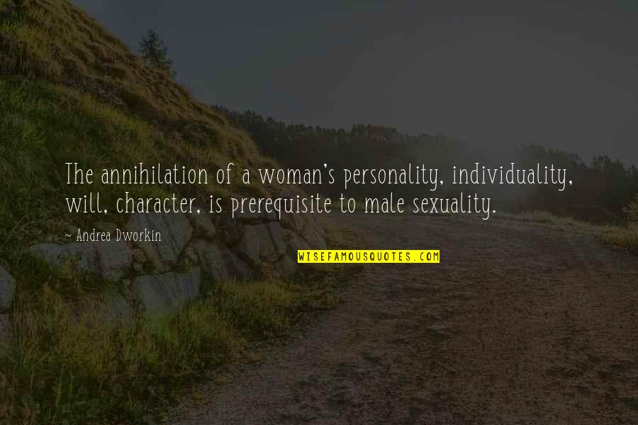 Character Of Woman Quotes By Andrea Dworkin: The annihilation of a woman's personality, individuality, will,